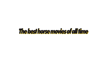 Horse Times Egypt: Equestrian Magazine :Articles :The Best Horse Movies of All Time