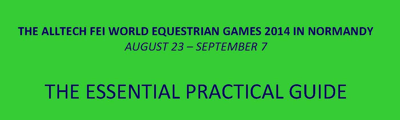 Horse Times Egypt: Equestrian Magazine :News :FOUR DAYS TO GO: THE ESSENTIAL PRACTICAL GUIDE TO THE ALLTECH FEI WORLD EQUESTRIAN GAMES 2014 IN NORMANDY