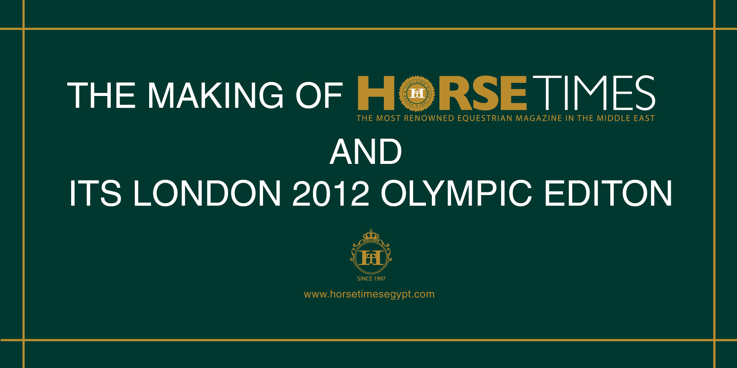 Horse Times Egypt: Equestrian Magazine :News :THE MAKING OF HORSE TIMES & ITS LONDON 2012 OLYMPIC EDITION